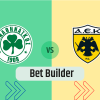 Bet Builder στο Παναθηναικος – ΑΕΚ