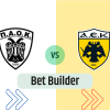 Bet Builder στο ΠΑΟΚ – ΑΕΚ