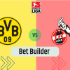 Bet Builder στο Ντορτμουντ – Κολωνια